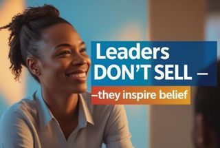 The Best Leaders Don’t Sell — They Inspire People to Believe