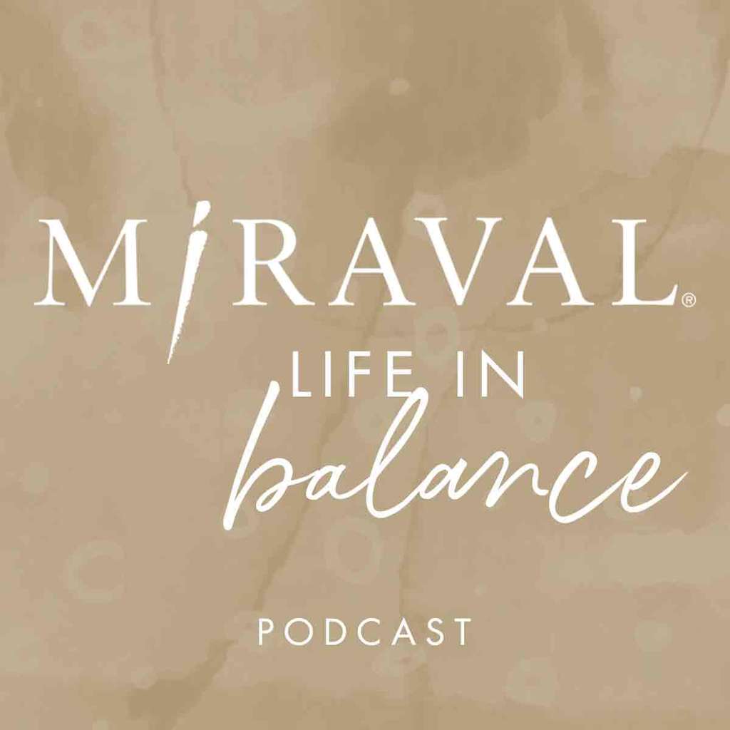 Miraval Resorts & Spas Launches Miraval Life In Balance Podcast